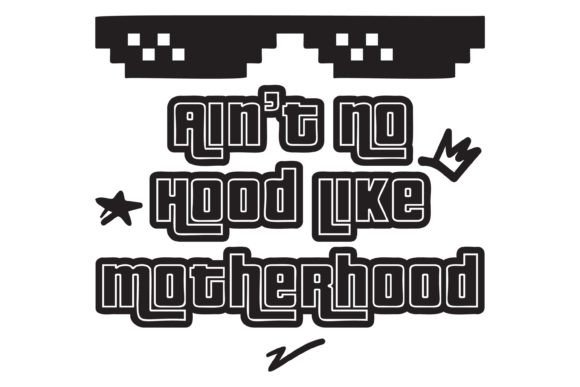 Aint No Hood Like Motherhood Svg PNG