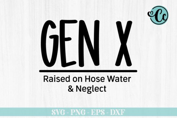 GEN X Raised on Hose Water Neglect SVG