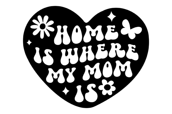 Home is Where My Mom is Svg PNG