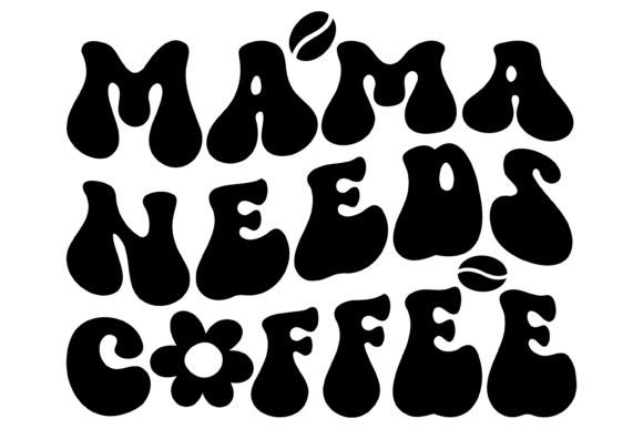 Mama Needs Coffee Svg PNG