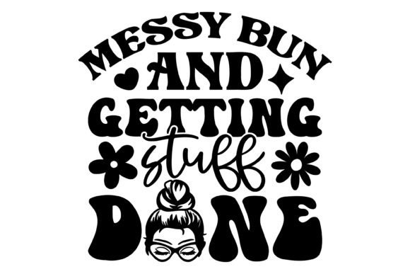 Messy Bun Getting Stuff Done Svg PNG