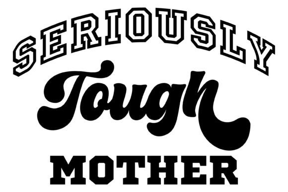 Seriously Tough Mother Svg PNG