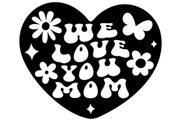 We Love You Mom Svg PNG