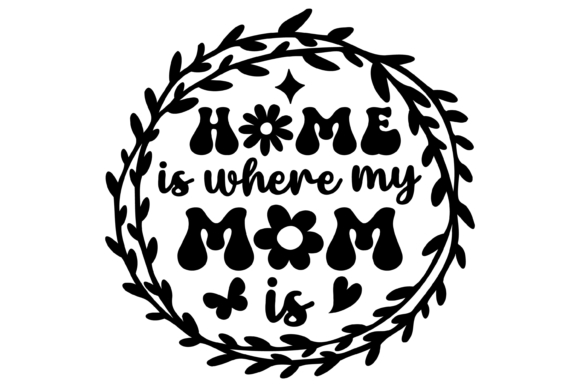 Wreath Home Is Where My Mom is Svg PNG